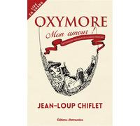 Oxymore, Mon Amour ! - Dictionnaire Inattendu De La Langue Française