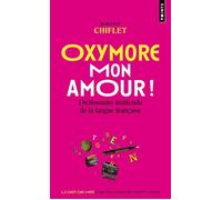 Oxymore, mon amour! Dictionnaire inattendu de la langue française - Jean-Loup Chiflet - Points - Poche - Dictionnaire et encyclopédie