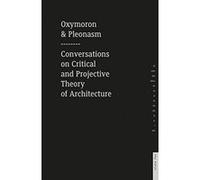 Oxymoron and Pleonasm Conversation on American Critical: Conversations on American Critical and Projective Theory of Architecture - [Livre en VO] Monika Mitasova (Auteur)
