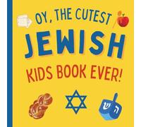 Oy, The Cutest Jewish Kids Book Ever!: A Book for Jewish Children about Traditions, Food and Holidays including Hanukkah, Passover, Shabbat, Rosh Hashanah, Purim and more!
