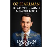 OZ PEARLMAN READ YOUR MIND MEMOIR BOOK: The Mentalist and Mind Reader Who Transformed Wonder into Wisdom