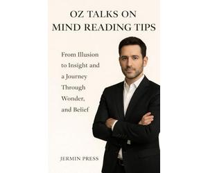 Oz talks on Mind Reading Tips - From Illusion to Insight and a Journey Through Wonder and Belief