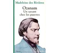 Ozanam - un savant chez les pauvres - Madeleine Des Rivières - Cerf - broché - Etude