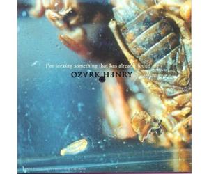 Ozark Henry - I'm Seeking Something That Has Already Found Me