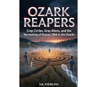 Ozark Reapers: Crop Circles, Gray Aliens, and the Harvesting Human DNA (Expanded Version)