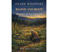 Ozark Whispers: Blood and Root: The Healers, the Wise Women, and the Knowledge They Carried
