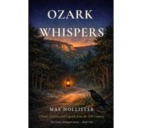 OZARK WHISPERS: Ghosts, Healers, and Legends from the Hill Country