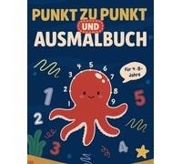 Ozean-Welt Punkt-zu-Punkt- und Ausmalbuch: Entdecke das Meer mit Zahlenrätseln und Ausmalbildern für Kinder von 4-8+ Jahren: Zahlenrätsel und ... lernen für Vorschule und Grundschule