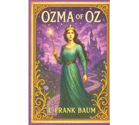 Ozma of Oz: A Journey of Courage, Clockwork, and Crowns