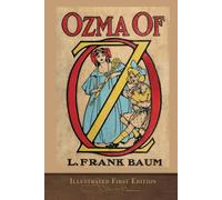 Ozma of Oz (Illustrated First Edition): 100th Anniversary OZ Collection