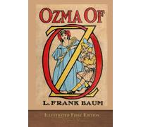 Ozma of Oz (Illustrated First Edition): COLOR 100th Anniversary OZ Collection