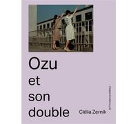 Ozu et son double - Clélia Zernik - De L'incidence - broché - Etude