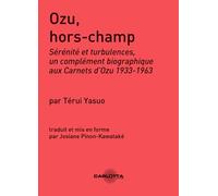 Ozu Hors-Champ : Sérénité et turbulences, un complément biographique aux Carnets d'Ozu 1933-1963.