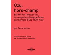 Ozu Hors-Champ Sérénité et turbulences, un complément biographique aux Carnets d'Ozu 1933-1963. - Josiane Pinon-Kawataké - Carlotta Films - relié - Biographie