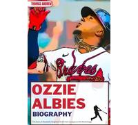 OZZIE ALBIES BIOGRAPHY: The Story of Baseball’s Brightest Smile from Curaçao to the World Stage