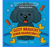 Ozzy braucht einen Haarschnitt - Ozzy Needs a Haircut Bilingual Deutsch: Eine alberne, stinkige Geschichte über Hygiene & Selbstfürsorge (A Silly, Stinky, Tale of Hygiene & Self-care) German & English