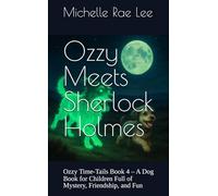 Ozzy Meets Sherlock Holmes: Ozzy Time-Tails Book 4 - A Dog Book for Children Full of Mystery, Friendship, and Fun