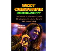 Ozzy Osbourne Biography: The Prince of Darkness - From Birmingham Streets to Rock ‘n’ Roll Immortality