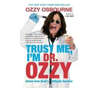 Trust Me, I'm Dr. Ozzy – Conseils du survivant ultime du rock – Grand Central Publishing