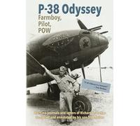 P-38 Odyssey: Farmboy, Pilot, POW: Wartime journals and letters of Richard Butler compiled and annotated by his son Dick Butler