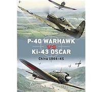 P-40 Warhawk Vs Ki-43 Oscar: China 1944-45