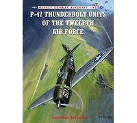 Jonathan Bernstein – P-47 Thunderbolt Units of the Twelfth Air Force – Osprey Publishing