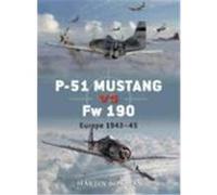 P-51 Mustang vs. Fw 190: Europe 1943-45 Bowman, Martin (Auteur)