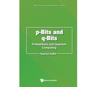 P-bits And Q-bits: Probabilistic And Quantum Computing
