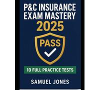 P&C Insurance Exam Mastery 2025 10 Real Practice Tests, State Law Deep Dive & Rapid Review Tools to Pass the First Time: The Only 2025 Study Guide with 1,000+ ExamLike Questions, Instant Answer Keys,