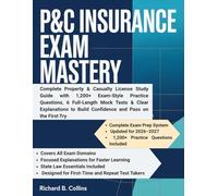 P&C Insurance Exam Mastery: Complete Property & Casualty License Study Guide with 1,200+ Exam-Style Practice Questions, 6 Full-Length Mock Tests & ... to Build Confidence and Pass on the First Try