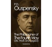 P. D. Ouspensky, The Philosopher of the Fourth Way: Life, Work and Legacy