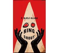 P. Djèlí Clark – Ring Shout: Or Hunting Ku Kluxes in the End Times – Relié