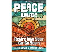 P.E.A.C.E. OUT!: Retire Into Your Go-Go Years