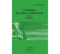 P. Fédida oeuvres complètes tome 4 1982-1984 - Pierre Fédida - Mjw Fedition - broché - Essai