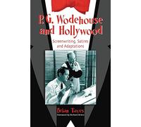 P.g. Wodehouse And Hollywood: Screenwriting, Satires And Adaptations