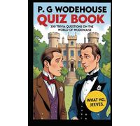 P G Wodehouse Ultimate Quiz Book: 300 Trivia Questions on Jeeves, Blandings and Much More