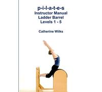 p-i-l-a-t-e-s Instructor Manual Ladder Barrel Levels 1 - 5