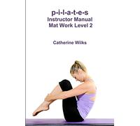 p-i-l-a-t-e-s Instructor Manual Mat Work Level 2