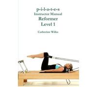 [[p-i-l-a-t-e-s Instructor Manual Reformer Level 1]] [By: Wilks, Catherine] [September, 2011]