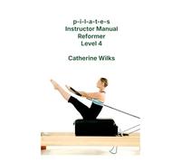 p-i-l-a-t-e-s Instructor Manual Reformer Level 4