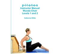 p-i-l-a-t-e-s Instructor Manual Wunda Chair Levels 1 and 2