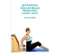 p-i-l-a-t-e-s Instructor Manual Wunda Chair Levels 1 and 2 - [Version Originale] Catherine Wilks (Auteur)