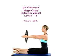 p-i-l-a-t-e-s Magic Circle Instructor Manual Levels 1 - 5