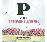 P is for Penelope: An Alphabet All About You!: A Personalized Children's Book.