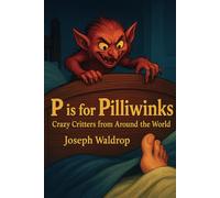 P is for Pilliwinks: Crazy Critters From Around the World
