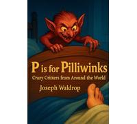 P is for Pilliwinks: Crazy Critters From Around the World
