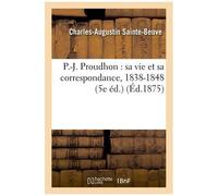 P.-J. Proudhon: Sa Vie Et Sa Correspondance, 1838-1848 (5e Éd.)