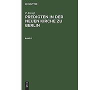 P. Kirmß: Predigten In Der Neuen Kirche Zu Berlin. Band 1
