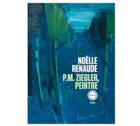P.M. Ziegler, peintre Noëlle Renaude (Auteur)