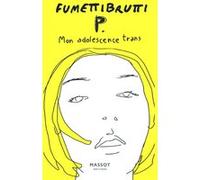 P. Mon adolescence trans Fumettibrutti (Auteur), Laurent Lombard (Traduction)